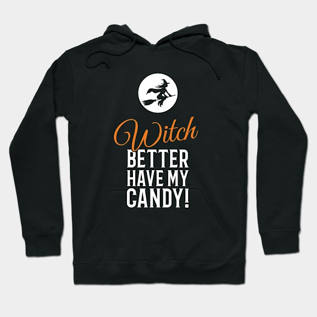 Witch Better Have My Candy Halloween Hoodie by creativecurly